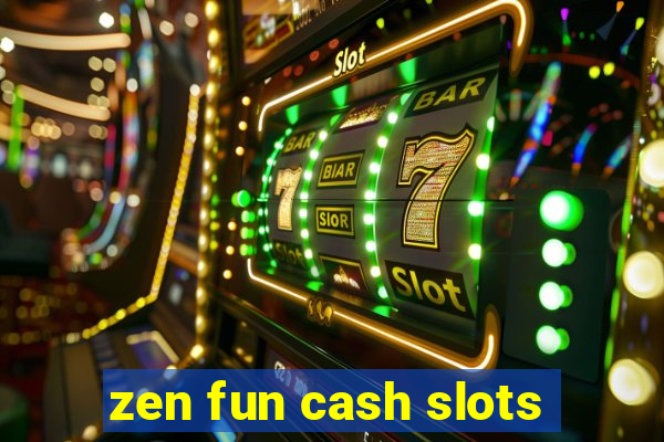 zen fun cash slots