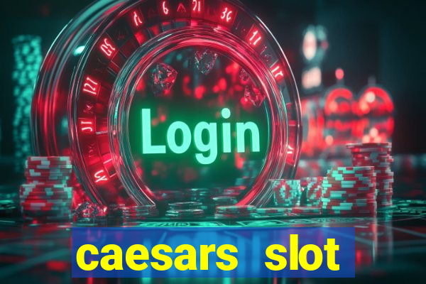 caesars slot machines & games