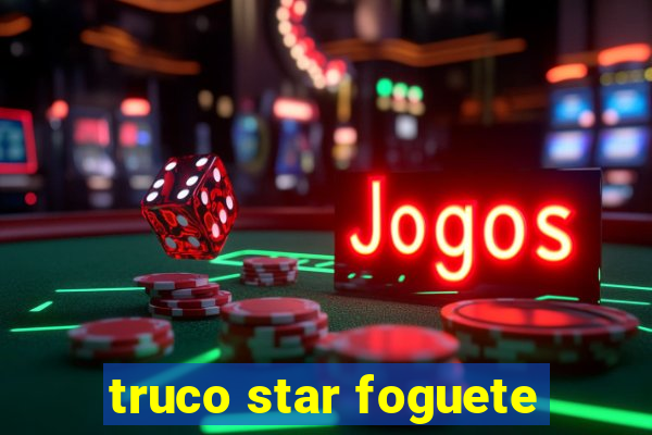 truco star foguete