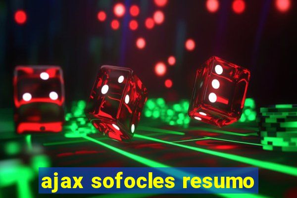 ajax sofocles resumo