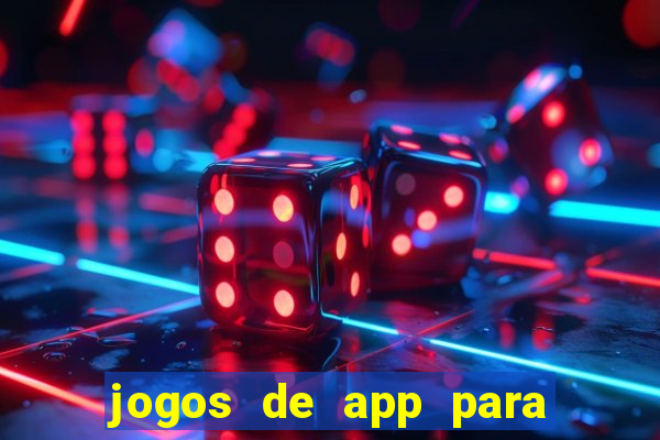 jogos de app para ganhar dinheiro