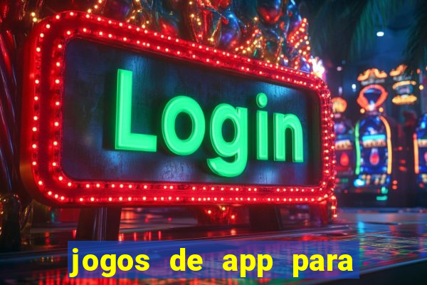 jogos de app para ganhar dinheiro