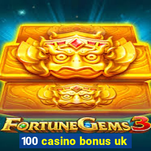 100 casino bonus uk