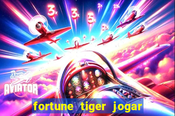 fortune tiger jogar de gra?a