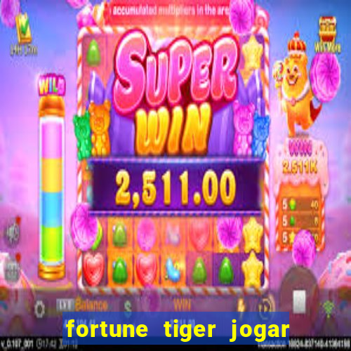 fortune tiger jogar de gra?a