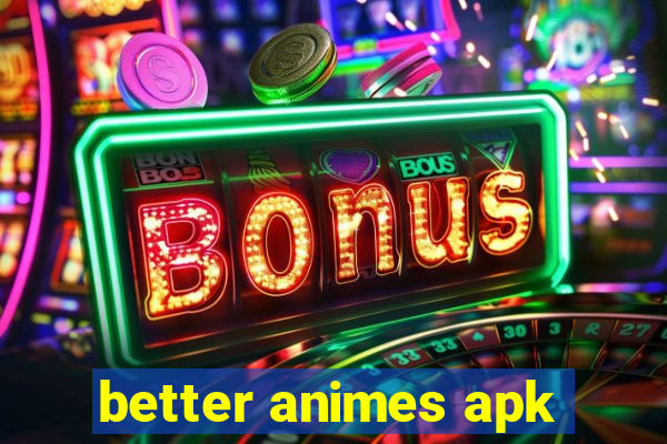 better animes apk