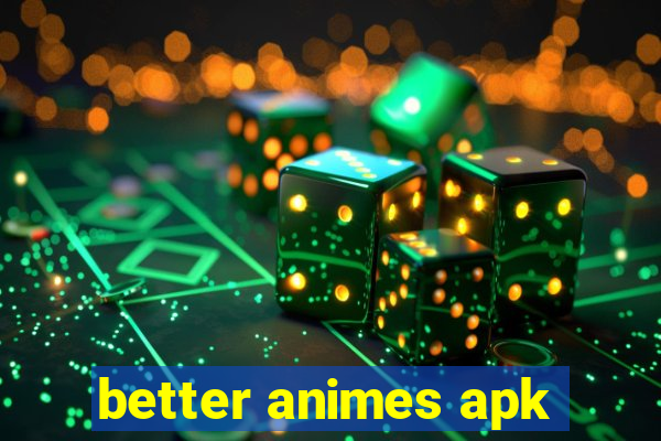 better animes apk