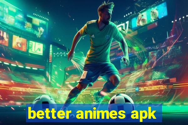 better animes apk