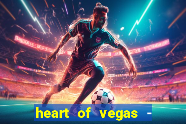 heart of vegas - slots casino