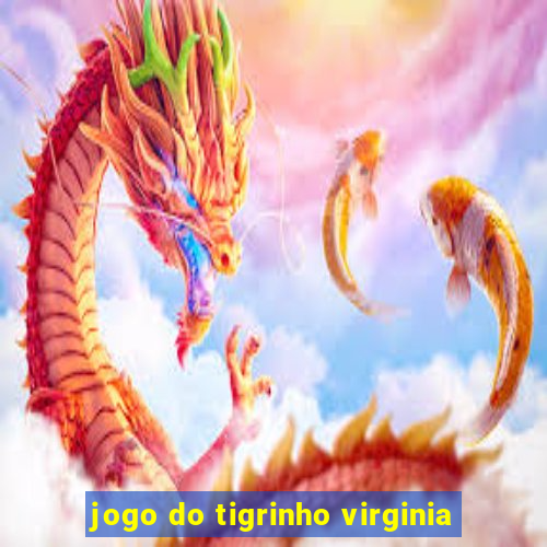 jogo do tigrinho virginia