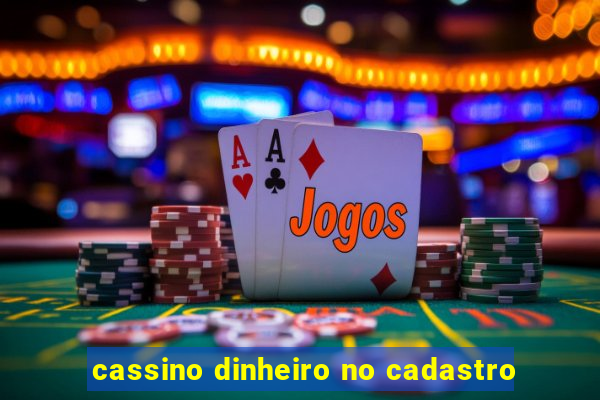 cassino dinheiro no cadastro