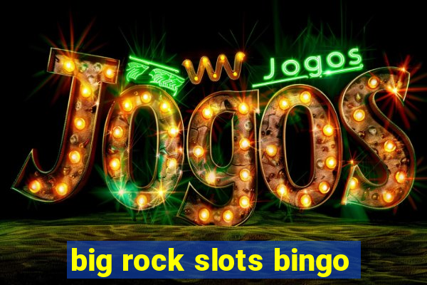 big rock slots bingo