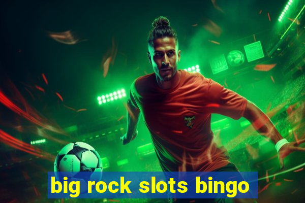 big rock slots bingo