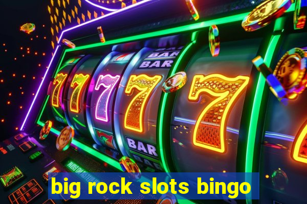 big rock slots bingo