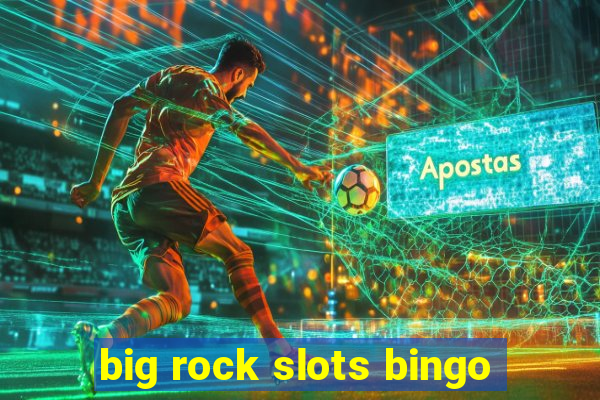 big rock slots bingo