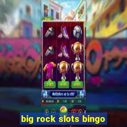 big rock slots bingo