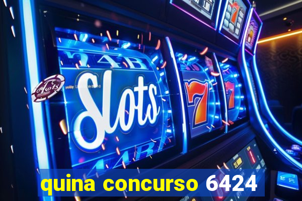 quina concurso 6424