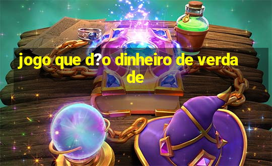 jogo que d?o dinheiro de verdade