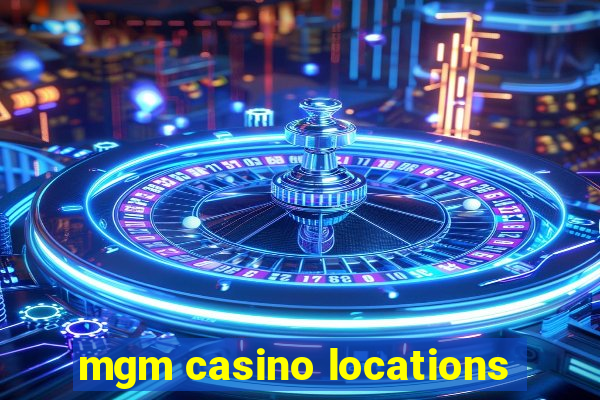 mgm casino locations