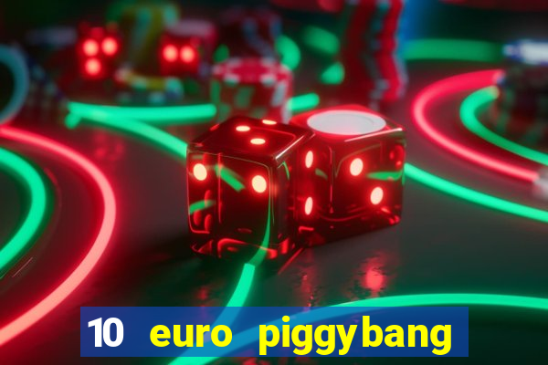 10 euro piggybang casino bonus