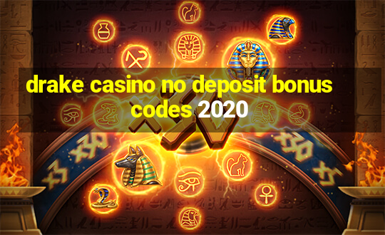 drake casino no deposit bonus codes 2020