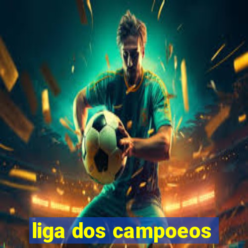 liga dos campoeos