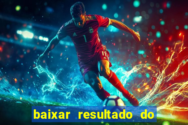 baixar resultado do jogo do bicho