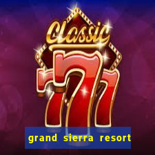 grand sierra resort and casino in reno