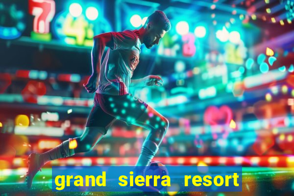 grand sierra resort and casino in reno