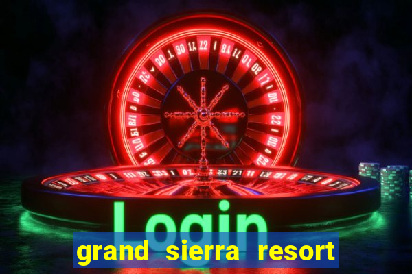 grand sierra resort and casino in reno