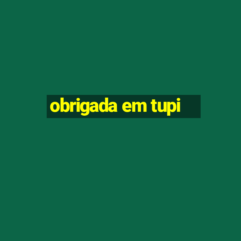 obrigada em tupi