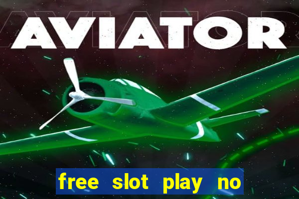 free slot play no deposit with bonus