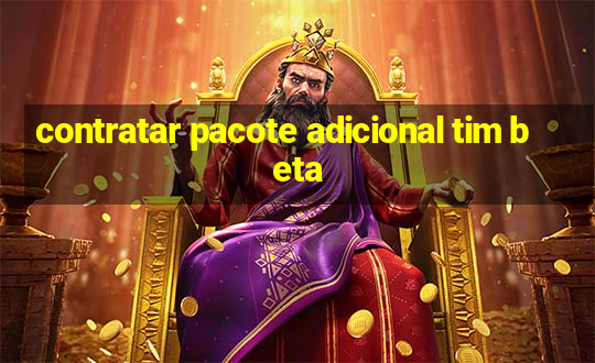 contratar pacote adicional tim beta