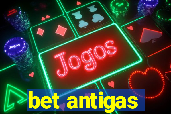 bet antigas