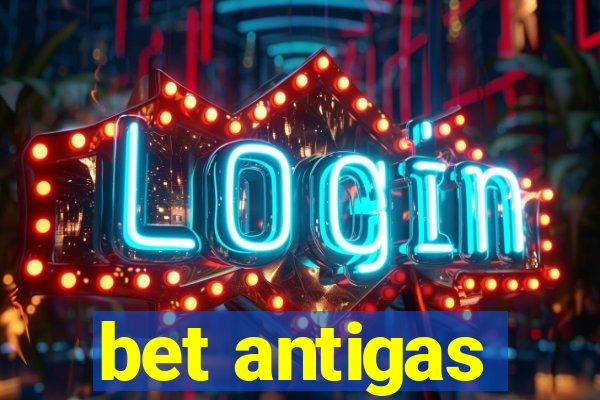 bet antigas