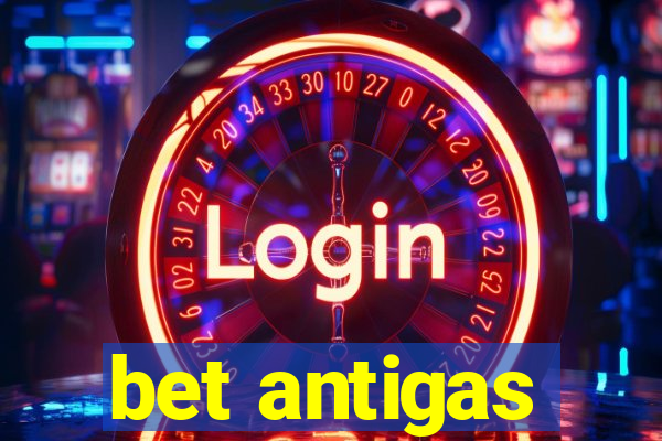 bet antigas