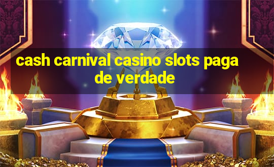 cash carnival casino slots paga de verdade