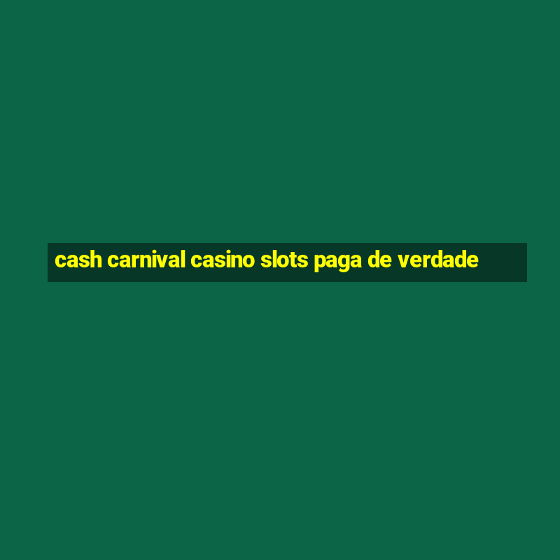 cash carnival casino slots paga de verdade