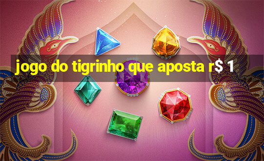 jogo do tigrinho que aposta r$ 1