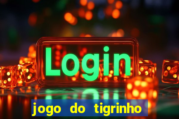 jogo do tigrinho que aposta r$ 1