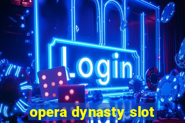 opera dynasty slot