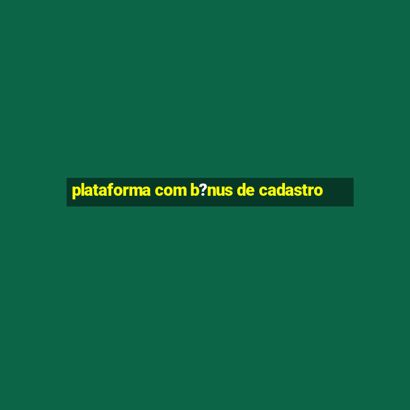 plataforma com b?nus de cadastro