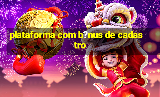 plataforma com b?nus de cadastro