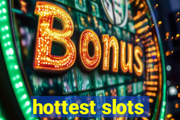 hottest slots