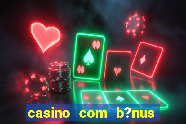 casino com b?nus de cadastro