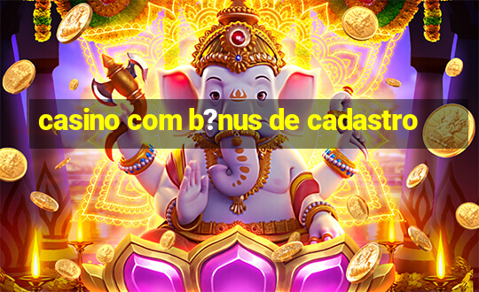 casino com b?nus de cadastro