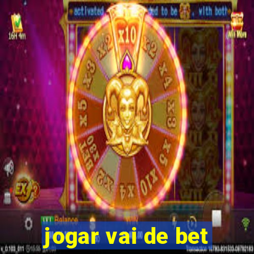 jogar vai de bet