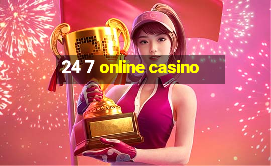 24 7 online casino