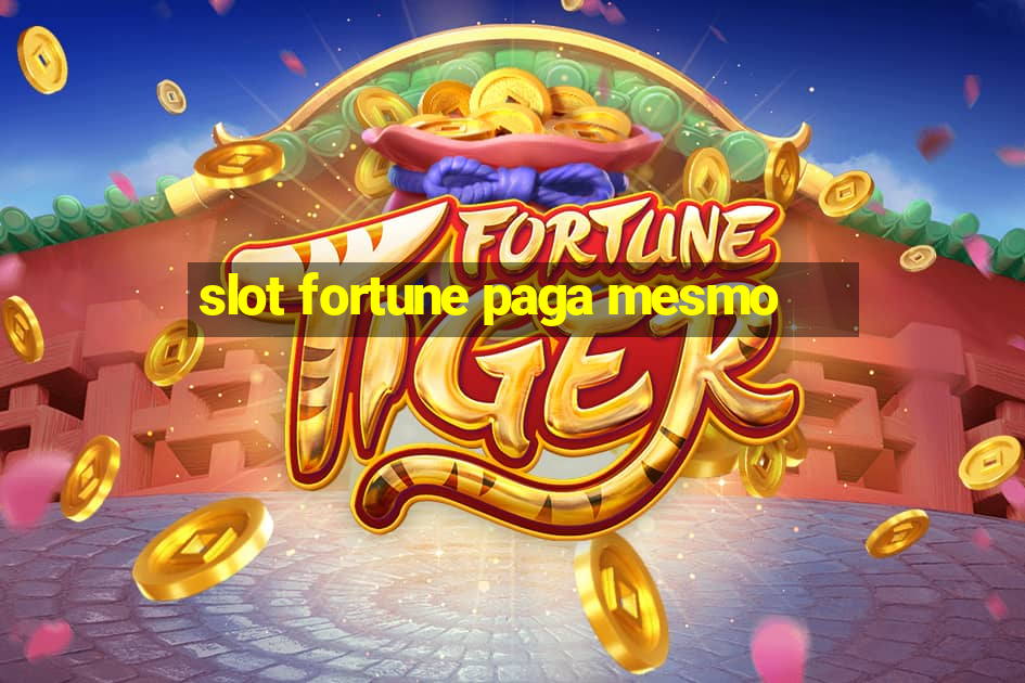 slot fortune paga mesmo