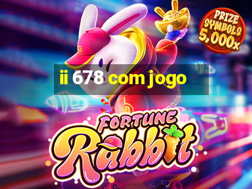 ii 678 com jogo